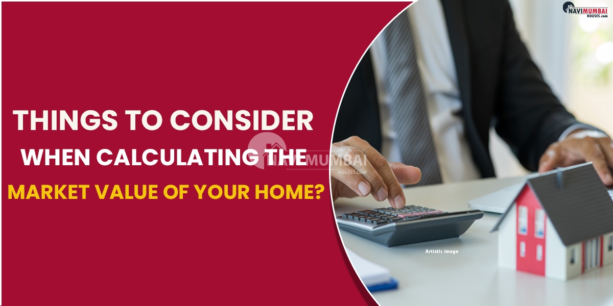 Key Things To Consider When Calculating The Market Value Of Your Home?