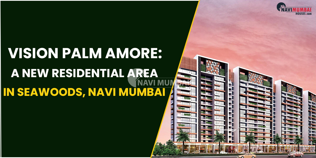 Vision Palm Amore: A New Residential Area In Seawoods, Navi Mumbai