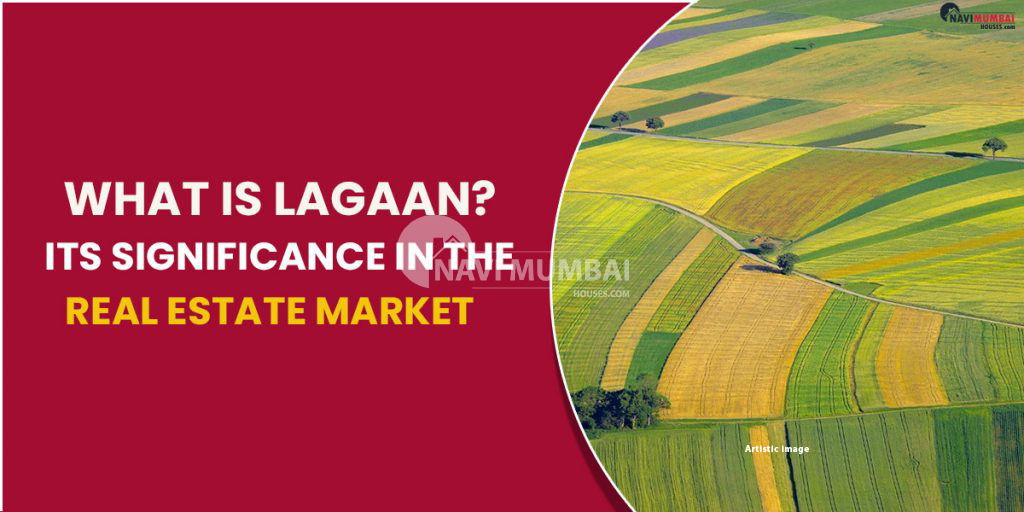 What is meant by Lagaan? Its significance in the real estate market