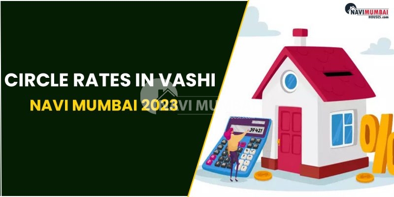 Circle Rates In Vashi, Navi Mumbai 2023
