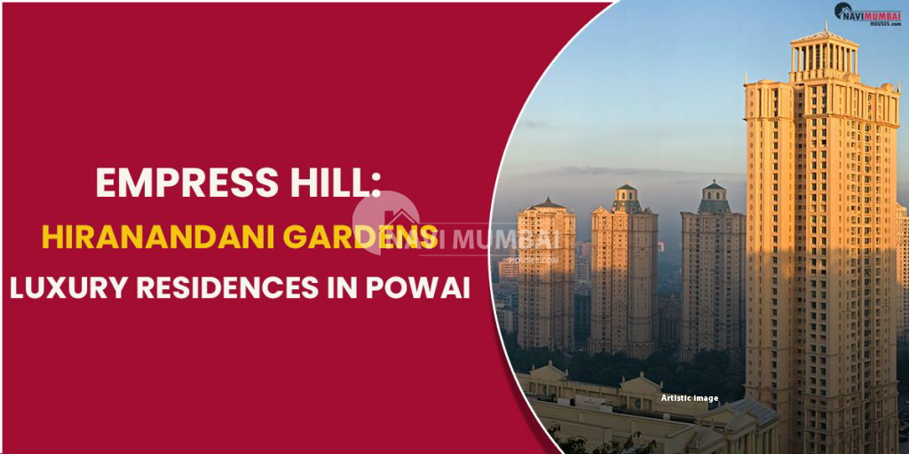 Empress Hill Hiranandani Gardens Luxury Residences in Powai