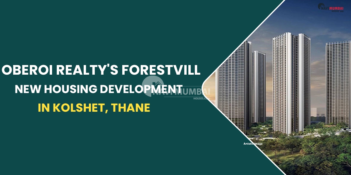 Oberoi Realty's Forestville Is A New Housing Development In Kolshet, Thane