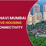 The Allure Of Navi Mumbai: Inexpensive Housing & Better Connectivity
