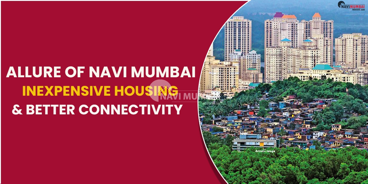The Allure Of Navi Mumbai: Inexpensive Housing And Better Connectivity