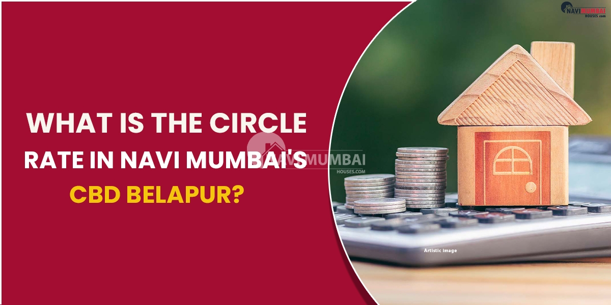 What Is The Circle Rate In Navi Mumbai's CBD Belapur?