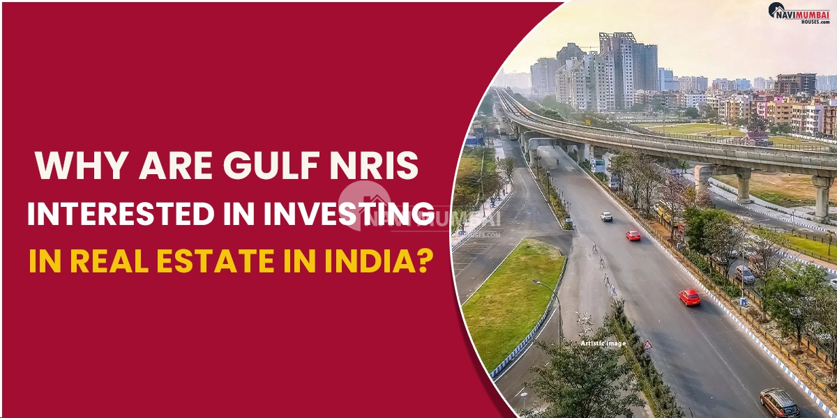Why Are Gulf NRIs Interested In Investing In Real Estate In India?