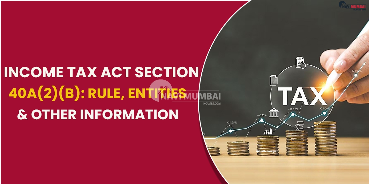 Income Tax Act Section 40A(2)(b): Rule, Entities & Other Information