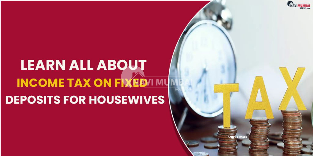 learn-all-about-income-tax-on-fixed-deposits-for-housewives