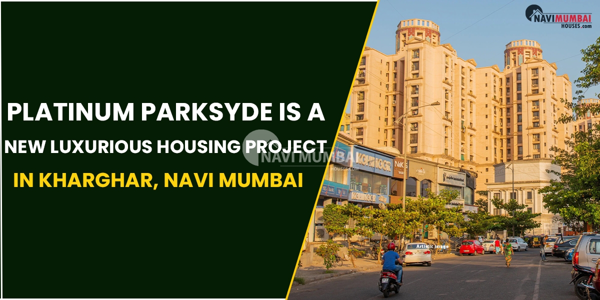 Platinum Parksyde Is A New Luxurious Housing Project In Kharghar, Navi Mumbai