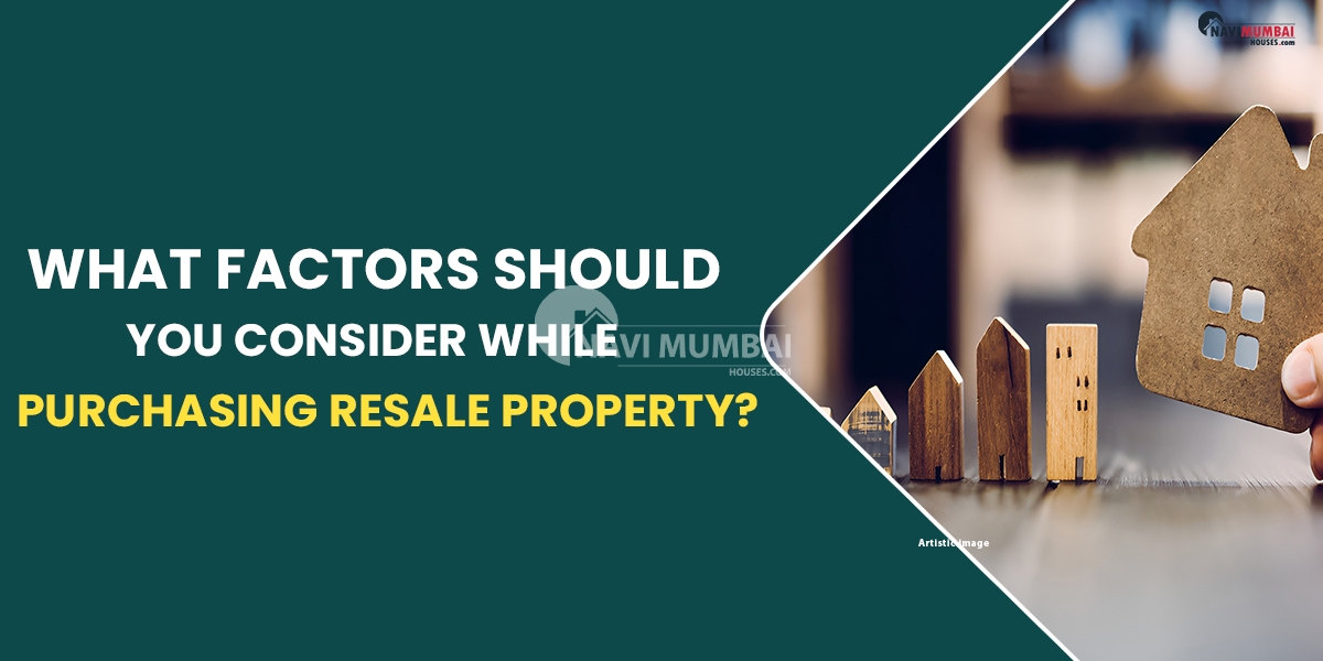 What Factors Should You Consider While Purchasing Resale Property?