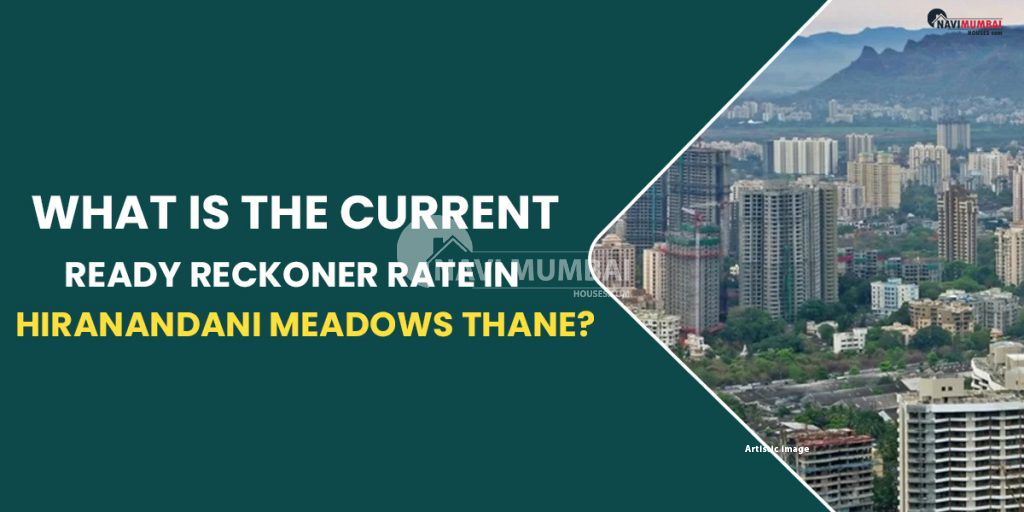 The Current Ready Reckoner Rate In Hiranandani Meadows Thane