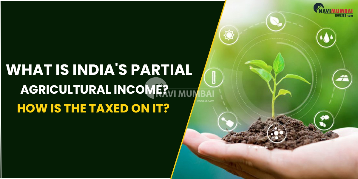 What Is India's Partial Agricultural Income? How Is The Taxed On It?