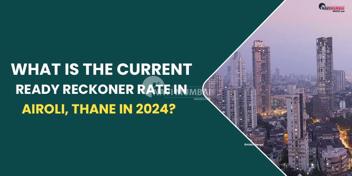 What Is The Current Ready Reckoner Rate In Airoli, Thane In 2024?