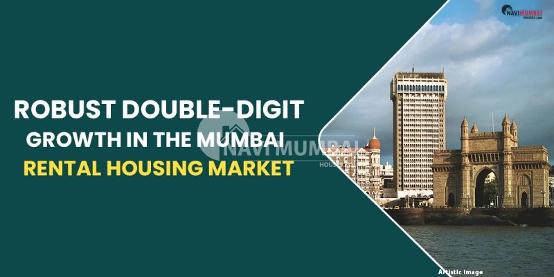 About The Robust Double-Digit Growth In The Mumbai Rental Housing Market