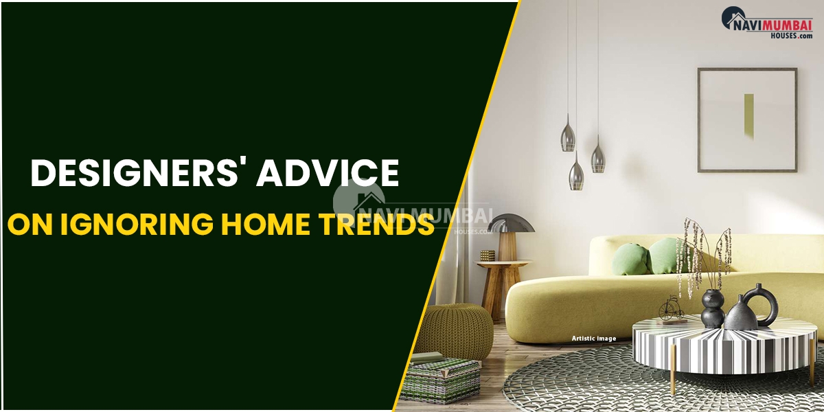 Designers' Advice On Ignoring Home Trends