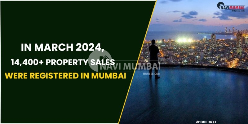 In March 2024, 14,400+ Property Sales Were Registered In Mumbai