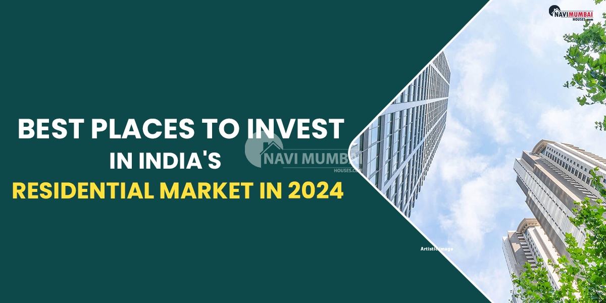 The Best Places To Invest In India's Residential Market In 2024