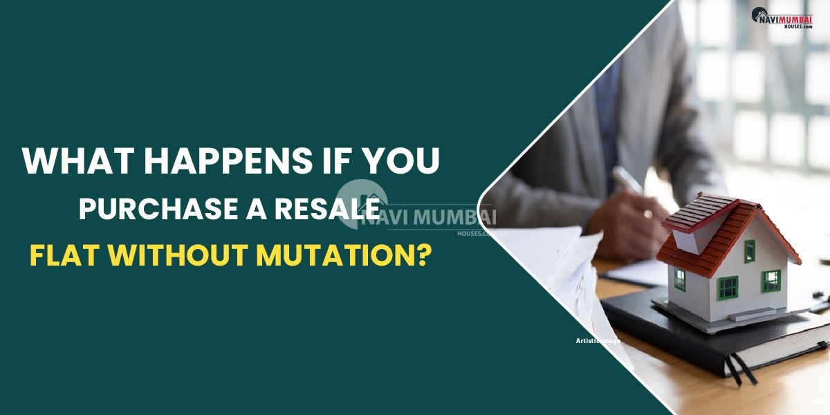 What Happens If You Purchase A Resale Flat Without Mutation?