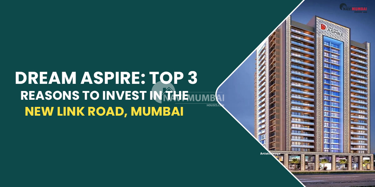 Dream Aspire: Top 3 Reasons To Invest In The New Link Road, Mumbai