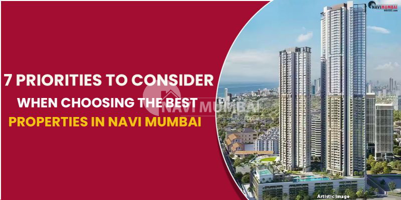 7 Priorities To Consider When Choosing Best Properties In Navi Mumbai
