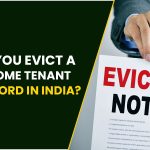 How Do You Evict a Troublesome Tenant as a Landlord In India?