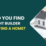 How Do You Find The Right Builder When Buying a Home?