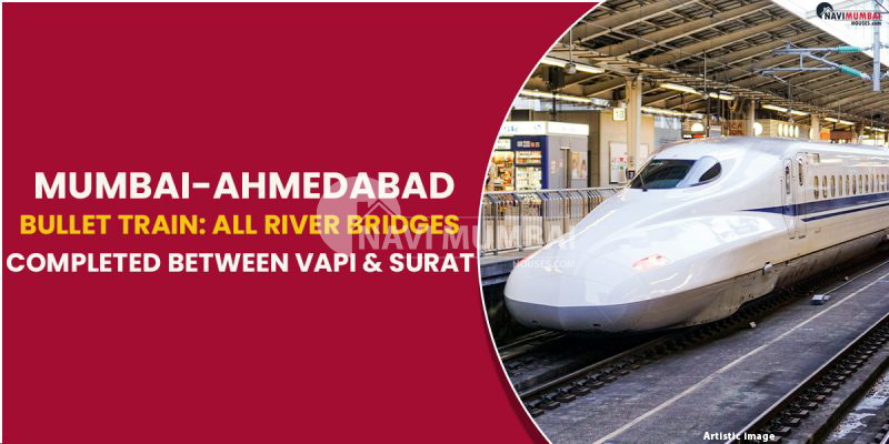 Mumbai-Ahmedabad Bullet Train: All River Bridges Completed Between Vapi & Surat