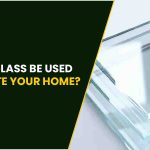 How can Glass be used to decorate your Home?